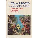 Life and Death in a Coral Sea: The Undersea Discoveries of Jacques-Yves Cousteau