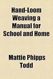 Hand-Loom Weaving a Manual for School and Home