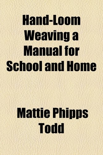 Hand-Loom Weaving a Manual for School and Home