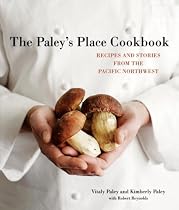 The Paley's Place Cookbook: Recipes and Stories from the Pacific Northwest