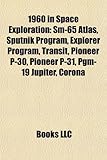 1960 in Space Exploration: SM-65 Atlas, Sputnik Program, Explorer Program, Transit, Pioneer P-30, Pioneer P-31, Pgm-19 Jupiter, Corona-