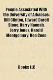 People Associated With the University of Arkansas: Bill Clinton, Edward Durell Stone, Barry Hannah, Jerry Jones, Harold Montgomery, Ken Coon