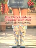 The girl's guide to growing your own : how to grow fruit and vegetables without getting your hands too dirty