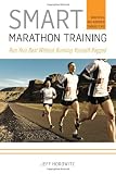 Smart Marathon Training: Run Your Best Without Running Yourself Ragged