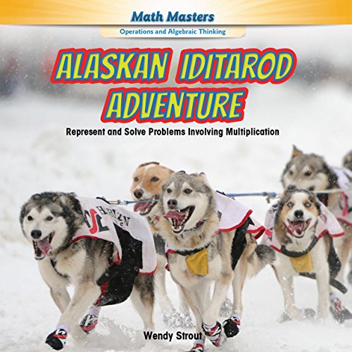 alaskan iditarod adventure represent and solve problems involving multiplication math masters operations and