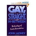 Gay, Straight, and In-Between: The Sexology of Erotic Orientation by John Money