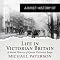 A Brief History of Life in Victorian Britain: How a Nation Grew into an Empire and the Birth of a Modern Society