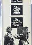 The dream that kicks : the prehistory and early years of cinema in Britain