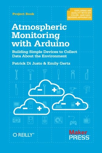 Atmospheric Monitoring with Arduino: Building Simple Devices to Collect Data About the Environment