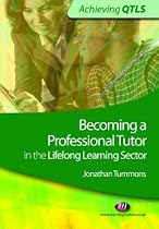 Becoming a Professional Tutor in the Lifelong Learning Sector (Achieving QTLS) (Achieving QTLS) (Achieving QTLS) (Achieving QTLS)