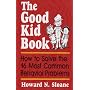 The Good Kid Book: How to Solve the 16 Most Common Behavior Problems