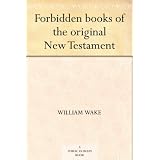 Forbidden books of the original New Testament ~ William Wake