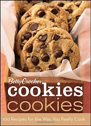 Betty Crocker Cookies Cookies: 100 Recipes for the Way You Really Cook, by Betty Crocker Betty Crocker Cookies Cookies: 100 Recipes for the Way You Really Cook, by Betty Crocker