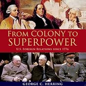 From Colony to Superpower: US Foreign Relations Since 1776 | [George C. Herring]