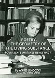 Poetry, the geometry of the living substance : four essays on Ágnes Nemes Nagy