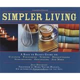 Simpler Living: A Back to Basics Guide to Cleaning, Furnishing, Storing, Decluttering, Streamlining, Organizing, and More