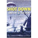 Shot Down and on the Run: True Stories of Raf and Commonwealth Aircrews of Wwii book cover