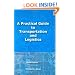 A Practical Guide to Transportation and Logistics