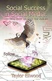 Social success in social media : why being social can grow your business
