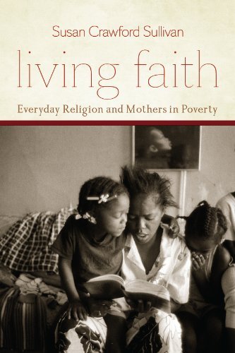 Living Faith: Everyday Religion and Mothers in Poverty (Morality and Society Series)
