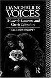 Dangerous Voices: Womens Laments and Greek Literature
