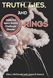 Truth, Lies, and O-Rings: Inside the Space Shuttle <i>Challenger</i> Disaster