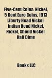 Five-Cent Coins: Nickel, 5 Cent Euro Coins, 1913 Liberty Head Nickel, Indian Head Nickel, Nickel, Shield Nickel, Half Dime