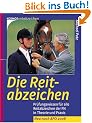 Die Reitabzeichen: Pr�fungswissen f�r alle Reitabzeichen der FN in Theorie und Praxis. Neu nach APO 2006