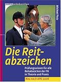 Die Reitabzeichen: Pruefungswissen fuer alle Reitabzeichen der FN in Theorie und Praxis. Neu nach APO 2006