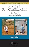 Security in Post-Conflict Africa: The Role of Nonstate Policing (Advances in Police Theory and Practice)