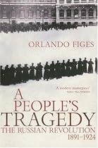 A People's Tragedy: Russian Revolution, 1891-1924