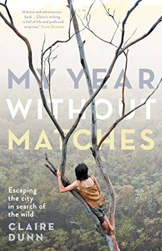 My Year Without Matches: Escaping the City in Search of the Wild