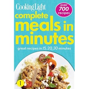 Cooking Light Complete Meals in Minutes: Great Recipes in 15,20,30 Minutes