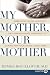 Books : My Mother, Your Mother LP: Embracing "Slow Medicine," the Compassionate Approach to Caring for Your Aging Loved Ones