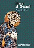 Imam al-Ghazali: A Concise Life
