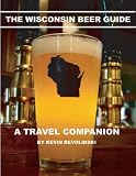 The Wisconsin Beer Guide: A Travel Companion