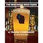 The Wisconsin Beer Guide: A Travel Companion