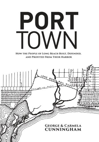 Port Town: How the People of Long Beach Built, Defended, and Profited From Their Harbor