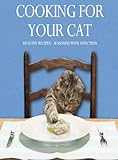 Cooking for your cat : healthy recipes - seasoned with affection