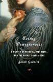 Image of Eating Pomegranates: A Memoir of Mothers, Daughters,and the Breast Cancer Gene
