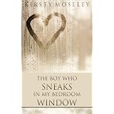 The Boy Who Sneaks in my Bedroom Window ~ Kirsty Moseley
