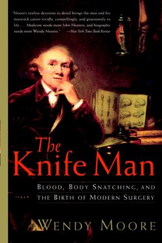[(The Knife Man: Blood, Body Snatching, and the Birth of Modern Surgery)] [Author: Wendy Moore] published on (September, 2006)