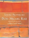 Toltec Prophecies of don Miguel Ruiz