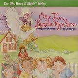One, Two, Buckle My Shoe: Songs and Games for Children (The Life, Times & Music Series)