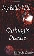 My Battle With Cushing Disease