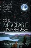 Our Improbable Universe: A Physicist Considers How We Got Here