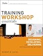 Training workshop essentials : designing, developing, and delivering learning events that get results