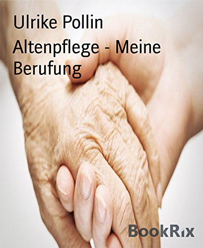Altenpflege - Meine Berufung (German Edition)