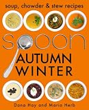 SPOON: Soup, Stew & Chowder Recipes (Autumn/Winter) (Cooking in Season #2)