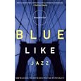 Blue Like Jazz: Nonreligious Thoughts on Chrisian Spirituality by Donald Miller